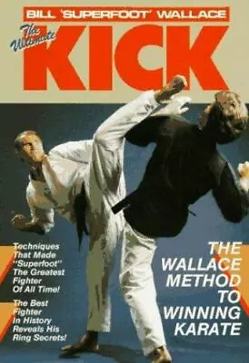 $6.51 • Buy The Ultimate Kick: The Wallace Method Of Winning Karate By Wallace, Bill