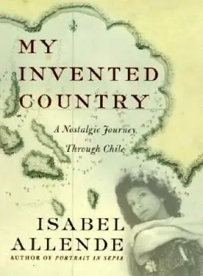 My Invented Country: A Nostalgic Journey Through Chile - Hardcover - GOOD • $3.97