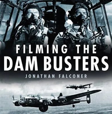 Filming The Dam Busters By Jonathan Falconer Hardback Book The Cheap Fast Free • £22.99