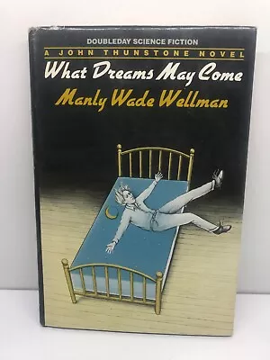 What Dreams May Come  By Manly Wade Wellman First Edition Hardcover 1983 • $49