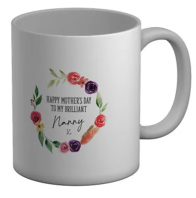 Happy Mother's Day To My Brilliant Nanny White 11oz Mug Cup • £6.99