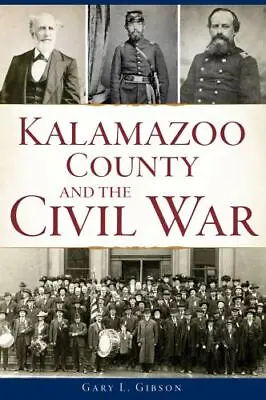 $16.43 • Buy Kalamazoo County And The Civil War By Gibson, Gary L.