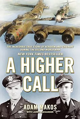 A Higher Call: The Incredible True Story Of Heroi... By Larry Alexander Hardback • $13.37