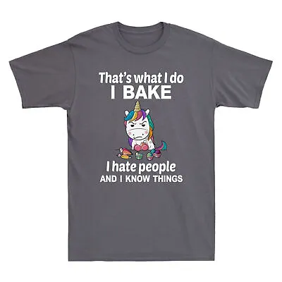 Unicorn That's What I Do I Bake I Hate People And I Know Things Men's T-Shirt • $27.49