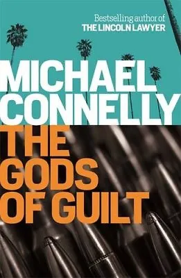 The Gods Of Guilt (Mickey Haller 5) By Michael Connelly. 9781409128731 • £3.50
