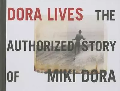 Dora Lives: The Authorized Story Of Miki Dora By C.R. Stecyk (English) Hardcover • $40.16