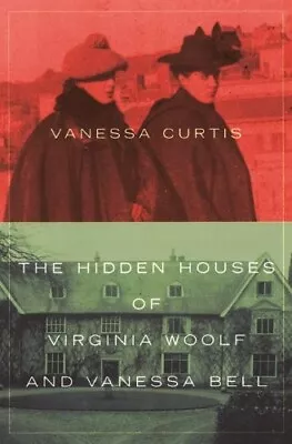 The Hidden Houses Of Virginia Woolf And Vanessa Bell • £49