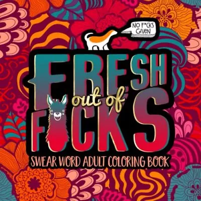 Swear Word Adult Coloring Book: Fresh Out Of F*cks By Honey Badger Coloring The • £3.50