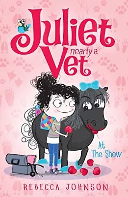 At The Show: 2 (Juliet Nearly A Vet) By Johnson Rebecca Book The Cheap Fast • £5.99