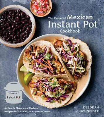 The Essential Mexican Instant Pot Cookbook: Authentic Flavors And Modern Recipes • $6.66