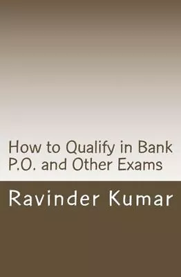 How To Qualify In Bank P O  And Other Exams: Achieve Success Quickly • $8.72