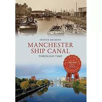 Manchester Ship Canal Through Time - Paperback NEW Dickens Steven 05/01/2017 • £13.98