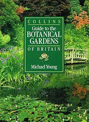 Collins Guide To The Botanical Gardens Of Britain By Young Michael Hardback The • £5.49