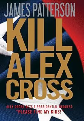 Kill Alex Cross: 17 (Alex Cross Novels) By Patterson James Book The Cheap Fast • £3.49