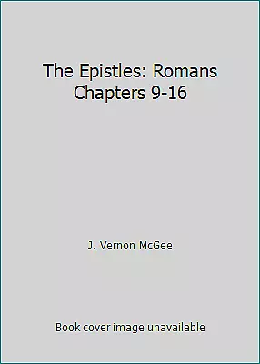 The Epistles: Romans Chapters 9-16 By J. Vernon McGee • $4.09