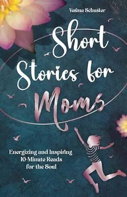 Short Stories For Moms Energizing And Inspiring 10-Minute Reads For The Soul • £17.33