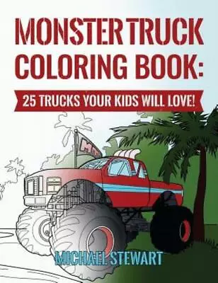 Monster Truck Coloring Book: 25 Trucks Your Kids Will Love! • $9.54