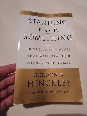 Standing For Something: 10 Neglected Virtues By Gordon B. Hinckley - Softback • $9.87