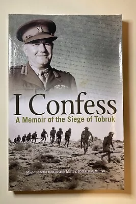 I Confess: A Memoir Of The Siege Of Tobruk Major General John Murray • £10