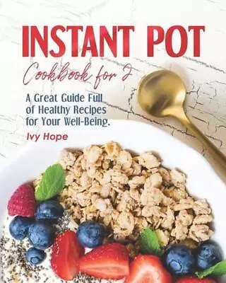 Instant Pot Cookbook For 2: A Great Guide Full Of Healthy Recipes For Your Well- • $20.76