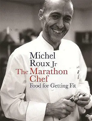 The Marathon Chef: Food For Getting Fit (The Long War)-Jr. Michel Roux-Hardcove • £3.99