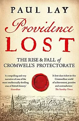 Providence Lost: The Rise And Fall Of Cromwell's Protectorate By Paul Lay Book • $16.53