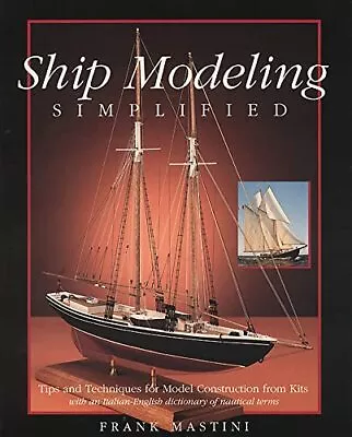 Ship Modeling Simplified: Tips And Techniques For Model Construction From Ki... • $5.50