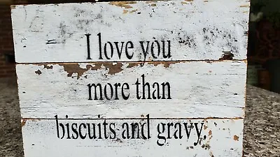 Rustic Shabby Chic  I Love You More Than Biscuits And Gravy  Sign • $25