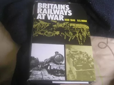 O S Nock Britain's Railways At War 1939-45 (Hardback) • £5.45