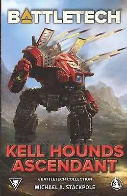 BattleTech: Kell Hounds Ascendant: A BattleTech Collection By Michael A. Stackpo • $73.04