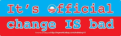  Change IS Bad  Anti-Obama Bumper Sticker (3  X 10 ) • $2.99