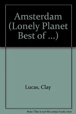 Amsterdam (Lonely Planet Best Of ...) By Clay Lucas. 9781741044454 • $10.57