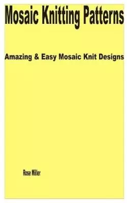 Rose Miller Mosaic Knitting Patterns (Paperback) • $13.51