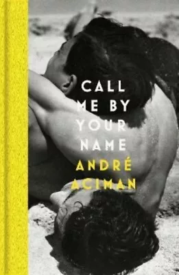 Andre Aciman - Call Me By Your Name - New Hardback - J245z • $30.74