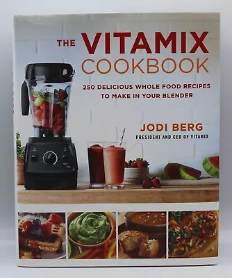 The Vitamix Cookbook: 250 Delicious Whole Food Recipes By Jodi Berg HCDJ 2015 • $12.99