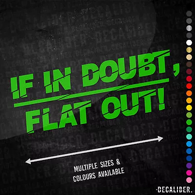 If In Doubt Flat Out Sticker Tall - Many Colours & Sizes - Car Rally Race Agri • £9.25