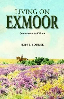 Living On Exmoor [Commemorative Edition] By Hope L. Bourne Hardback Book The • £18.99