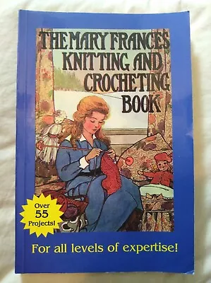 The Mary Frances Knitting & Crocheting Book - Over 55 Projects - Fast Shipping!! • $6.88