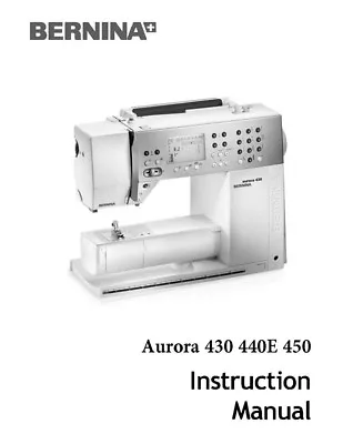 Bernina Aurora 430 440QE 450 Sewing Machine Owners Instruction Manual • $17.95