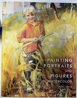 Painting Portraits And Figures In Watercolor By Mary Whyte (2011 Trade... • $12