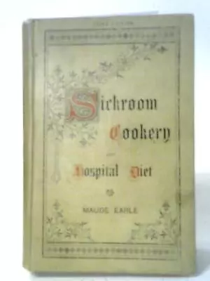 Sickroom Cookery And Hospital Diet (Maude Earle - 1910) (ID:85508) • $35.60