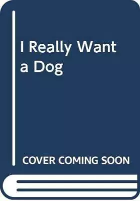 I Really Want A Dog - Hardcover By Breslow Susan - GOOD • $4.40