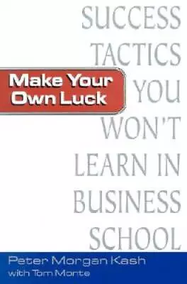 Make Your Own Luck: Success Tactics Youll Never Learn In B-School - GOOD • $7.06