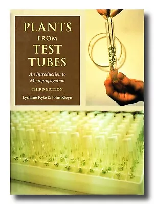 Lydiane Kyte PLANTS FROM TEST TUBES Plant Tissue Culture Propagation 3rd Ed • $33.92