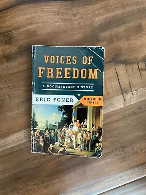 Voices Of Freedom:A Documentary History By: Eric Foner 4th Edition Volume 1 • $10