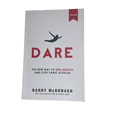 Dare: The New Way To End Anxiety And Stop Panic Attacks By Barry McDonagh Book • £11.95