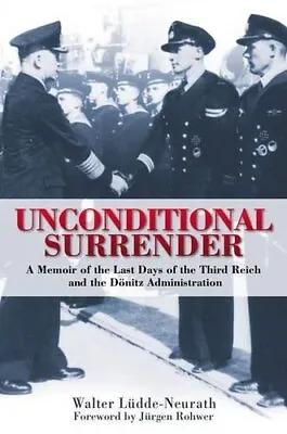 Unconditional Surrender: The Last Days Of Th... By Walter Ludde-Neurath Hardback • £10.99