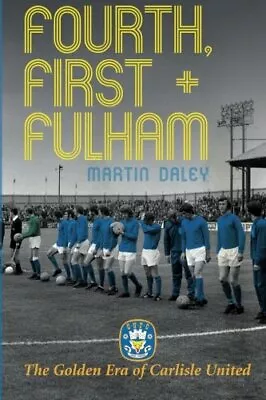 The Golden Era Of Carlisle United: First Fourth And Fulham By M • $18.47