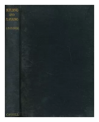 COLE G. D. H. (GEORGE DOUGLAS HOWARD) (1889-1959) Building And Planning 1945 Fi • £21.79