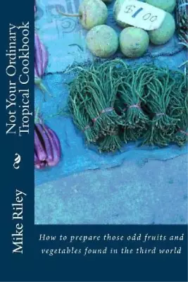 Mike Riley Not Your Ordinary Tropical Cookbook (Paperback) Tropical Cookbooks • $10.30